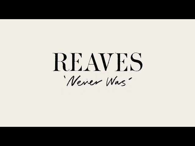 REAVES - Never Was (lyric video)