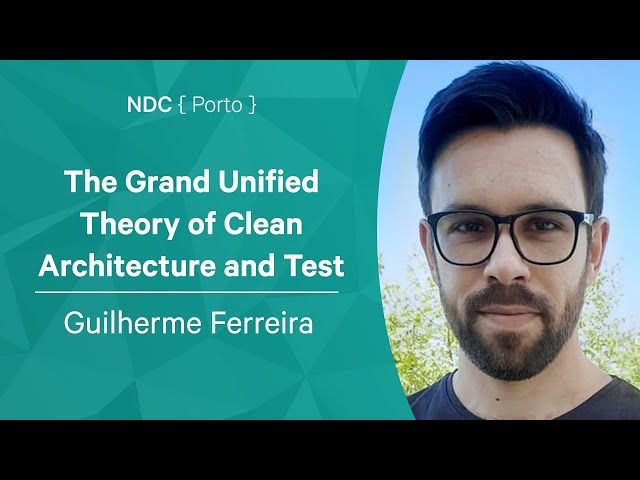 The Grand Unified Theory of Clean Architecture and Test Pyramid - Guilherme Ferreira - NDC Porto