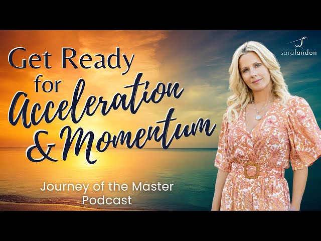 Get Ready for Acceleration & Momentum - Journey of the Master Podcast