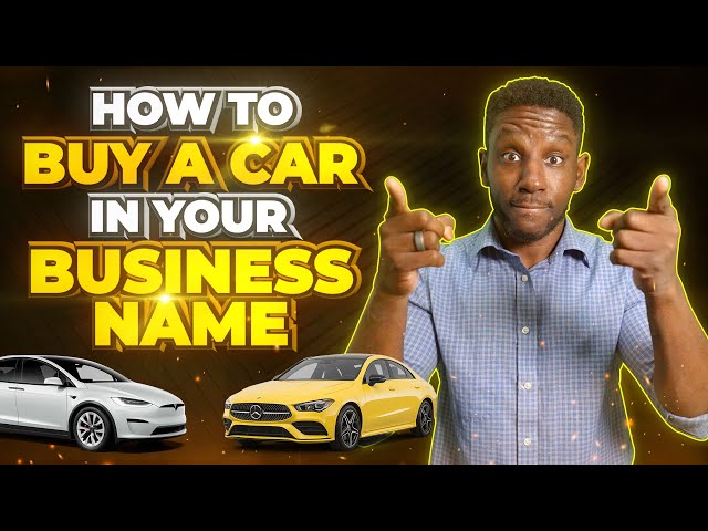 How To Buy A Car In Your Business Name [STEP-BY-STEP]