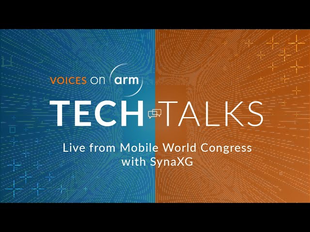 Live from Mobile World Congress: the latest #onArm from SynaXG