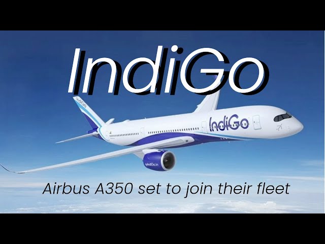 IndiGo Orders the Airbus A350