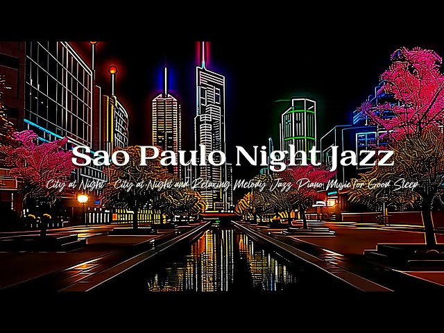 Sao Paulo Night Jazz - Jazz Melodies for a Peaceful Evening 🎷😴Background Music to Relax The Soul