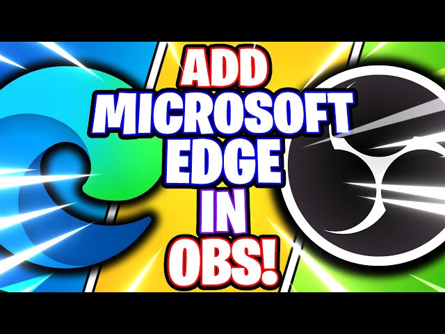 OBS Studio: How to Add Microsoft Edge // Web Browser -- Window Capture (OBS Studio Tutorial)