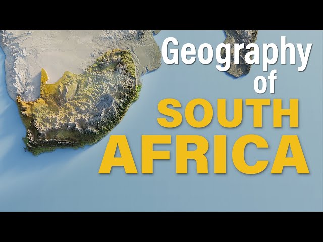 The Geography of South Africa Explained