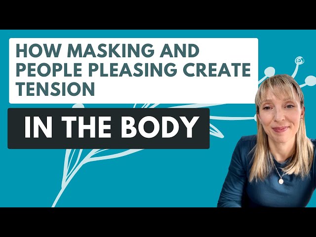 How masking and people pleasing creates tension in the body