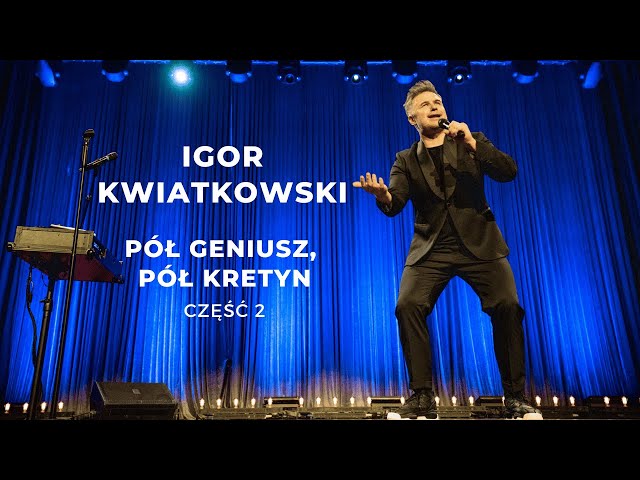 Igor Kwiatkowski "Pół geniusz, pół kretyn" część II