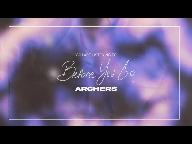 ARCHERS - Before You Go (Visualizer)