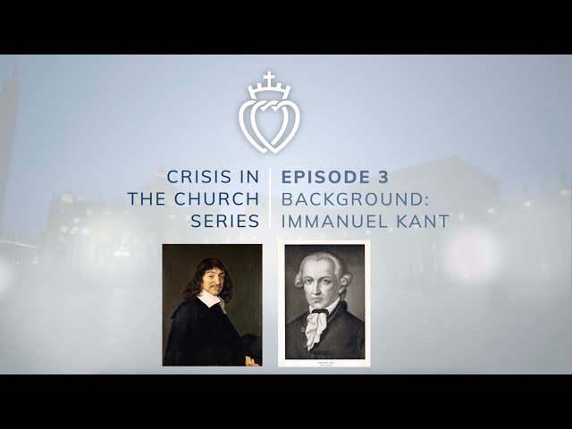 Crisis Series #3 with Fr. Wiseman: Origins - Descartes & Kant