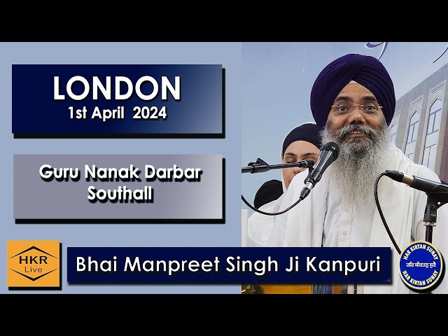 Bhai Manpreet Singh Ji Kanpuri - Gurkirpa Smagam at Guru Nanak Darbar, Southall 1st April 2024