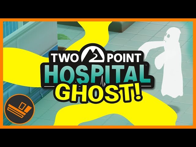 GHOSTS! - Part 2 (Two Point Hospital)