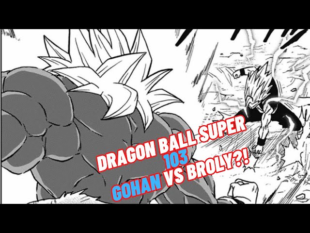 Goku vs Gohan and Broly vs Gohan?! Dragon Ball Super 103 Manga Chapter! Is Amazing!!!