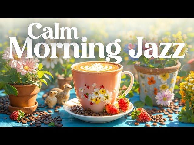 Calm Morning Jazz - Mellow coffee melody Happy morning Jazz & cheerful Bossa Nova for a new start