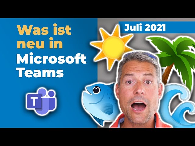 Microsoft-Teams-Update: Neu im Juli 2021 | für Führungskräfte