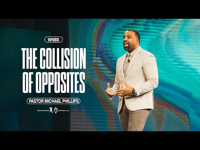 The Collision of Opposites - Pastor Michael Phillips