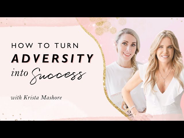 How To Turn Adversity Into Success With Krista Mashore