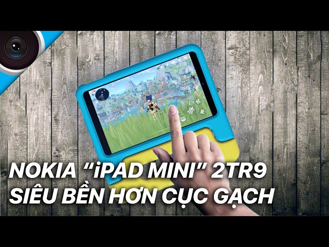 Nokia "iPad Mini" 2.9tr siêu bền trẻ em - hủy diệt cục gạch