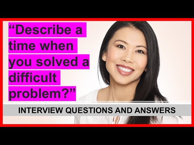 "Describe A Time When You Solved A Difficult Problem" INTERVIEW QUESTION