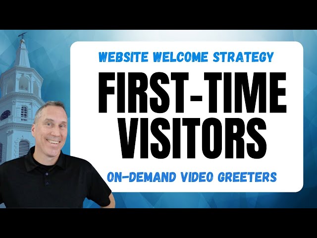 Welcoming First Time Visitors Online with Video