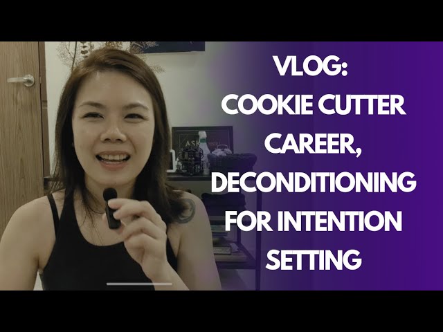 Vlog: Cookie Cutter Career & Deconditioning for Intention Setting