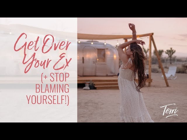 Get Over Your Ex and STOP Blaming Yourself - Terri Cole