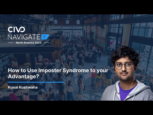 Kunal Kushwaha Shares How to Use Imposter Syndrome to your Advantage