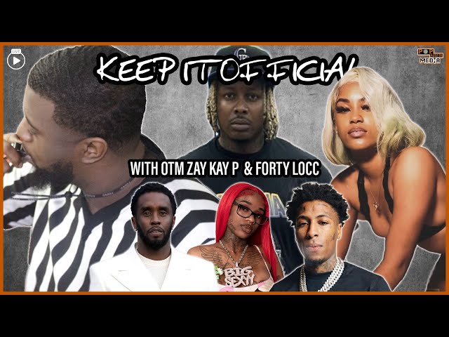 Keep It Official OTM ZAY ft Forty & Kay P | Diddy Speaks, Sexyy Red HS Fight Video, NBA Youngboy +