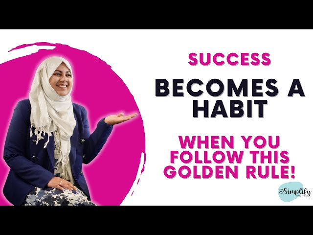 Success becomes a habit when you follow this GOLDEN RULE!