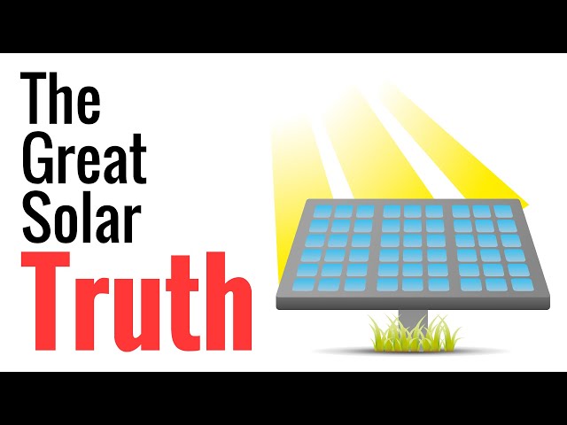 The Great Solar Truth - Solar Energy Is Here To Stay As The Future Of Energy
