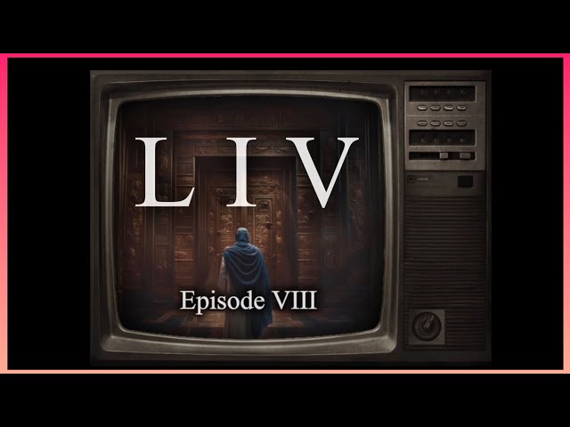 LIV series Episode VIII