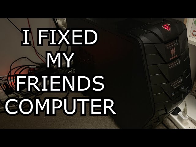 I fixed my friends computer!