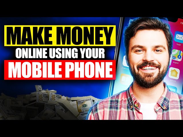 10 Ways to Make Money Online Using Your Mobile Phone 2024