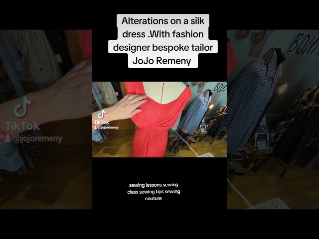 Alterations on a silk dress  With fashion designer bespoke tailor JoJo Remeny.