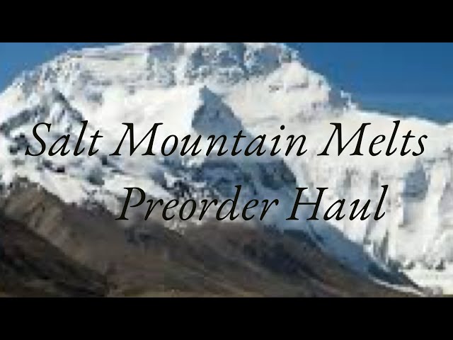 Salt Mountain 🏔️Melts February 2024 Preorder Haul