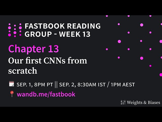 W&B Fastbook Reading Group — 13. Our first CNNs from scratch