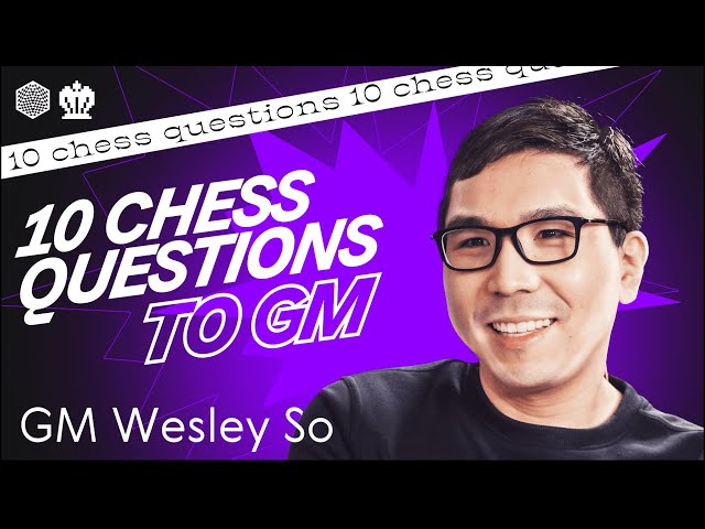 10 Questions to Grandmaster Wesley So