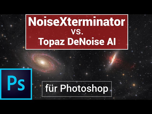NoiseXterminator vs. DeNoise AI für Photoshop - Entrauschen PlugIn für Astrofotos - Deutsch