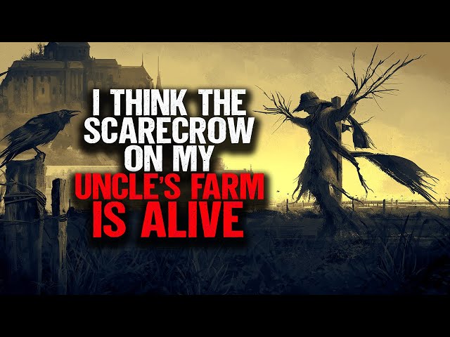I Think The Scarecrow On My Uncle's Farm IS ALIVE. | Creepypasta | Scary Story