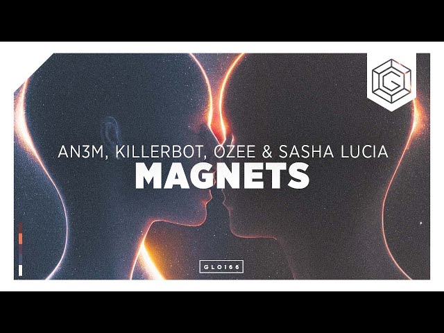 AN3M, Killerbot, Ozee & Sasha Lucia - Magnets (Radio Edit - Glow Release)
