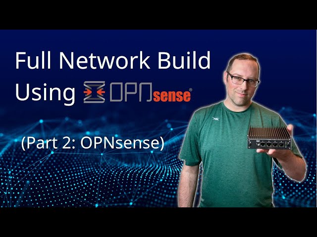 Set up a Full Network using OPNsense (Part 2: OPNsense)