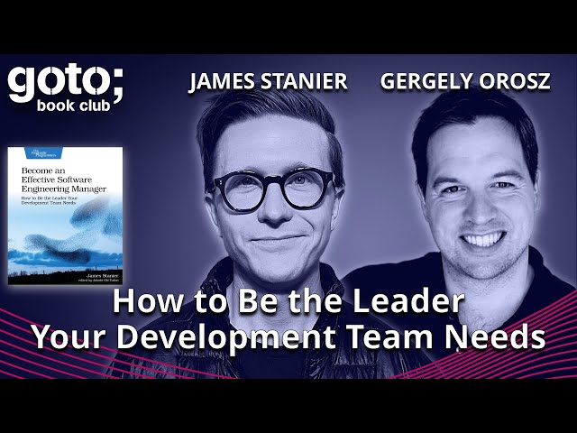 Become an Effective Software Engineering Manager • James Stanier & Gergely Orosz • GOTO 2023