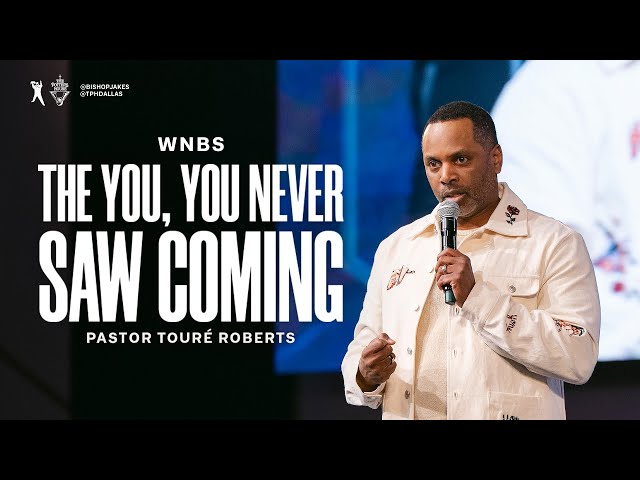 The YOU You Never Saw Coming -  Pastor Touré Roberts