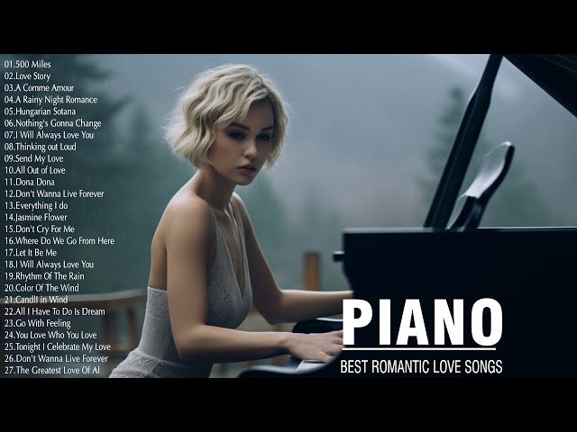 100 Best Romantic Piano Love Songs Of All Time - Best Relaxing Piano Instrumental Love Songs Ever