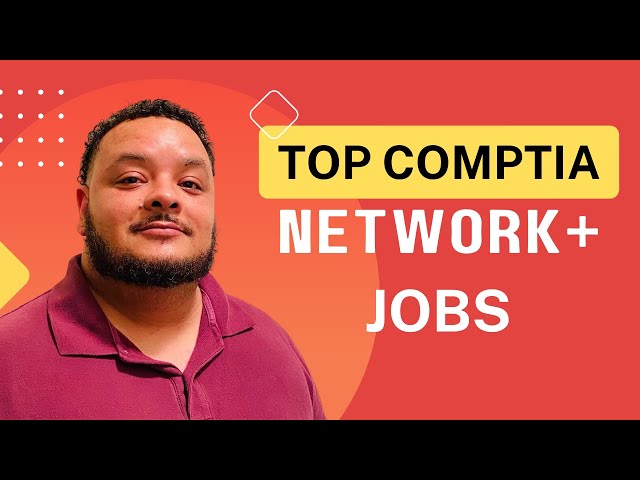 CompTIA Network+ Certification Tech Jobs You Can Get