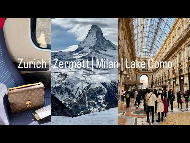 Travel Vlog ✈️ Zurich | Zermatt | Milan | Lake Como (March 2024)