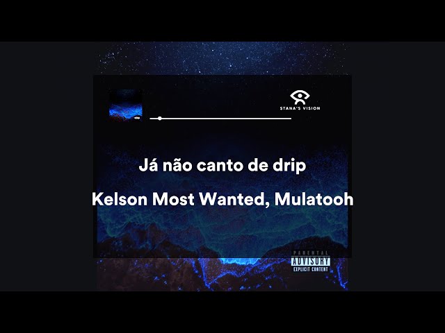 Já não canto de drip(LETRA) - kelson Most Wanted feat Mulatooh