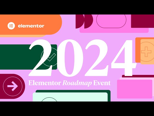 Elementor Q1 Roadmap Event - 2024 Product Vision & Focus