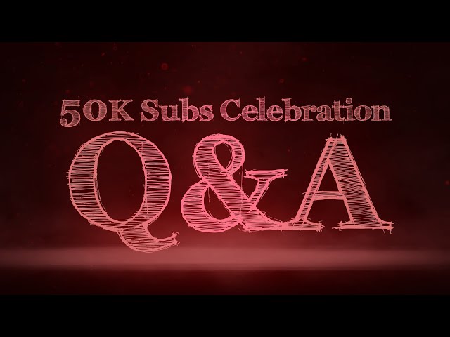 50K Celebration video - Answers for your questions and an update.