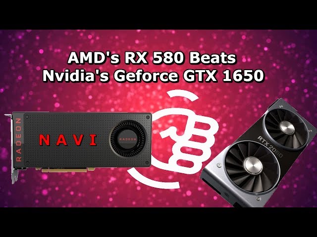 AMD's RX 580 Beats Nvidia's 1650 In Benchmarks, Update On Navi GPU's