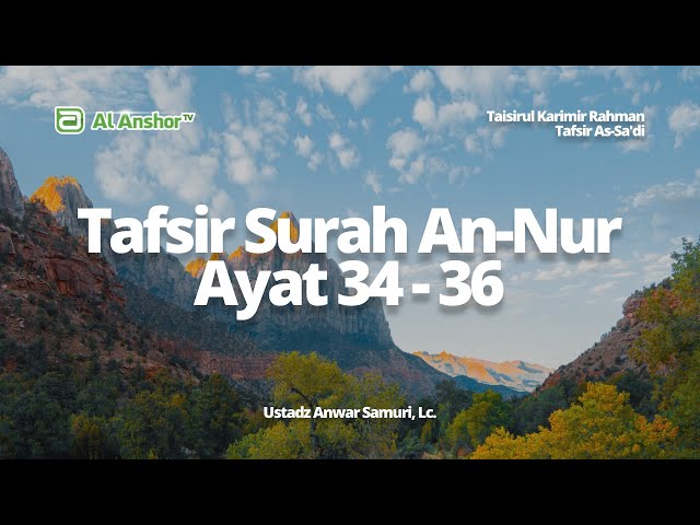 Tafsir Surah An-Nur Ayat 34-36 - Ustadz Anwar Samuri, Lc. | Tafsir As-Sa'di